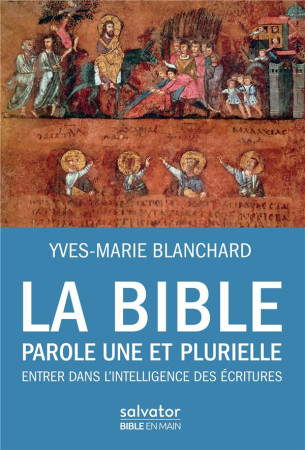 BIBLE PAROLE UNE ET PLURIELLE - YVES-MARIE BLANCHARD - SALVATOR