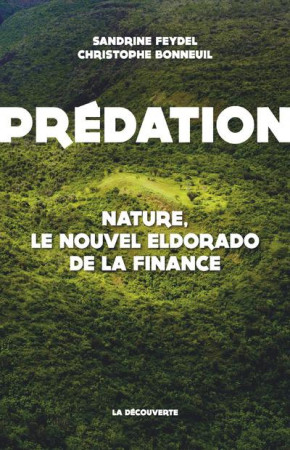 PREDATION, NATURE, LE NOUVEL ELDORADO - FEYDEL/BONNEUIL - La Découverte