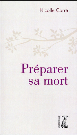 PREPARER SA MORT - CARRE NICOLLE - Ed. de l'Atelier