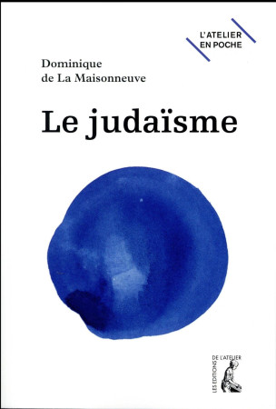 JUDAISME (LE) - DELAMAISONNEUVE - Ed. de l'Atelier