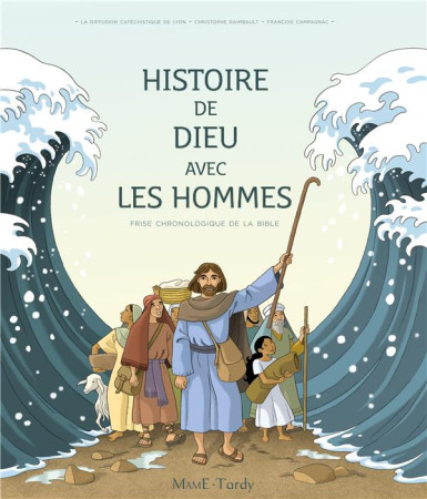 FRISE CHRONOLOGIQUE BIBLE - HISTOIRE DE DIEU AVEC LES HOMMES - RAIMBAULT CHRISTOPHE - TARDY