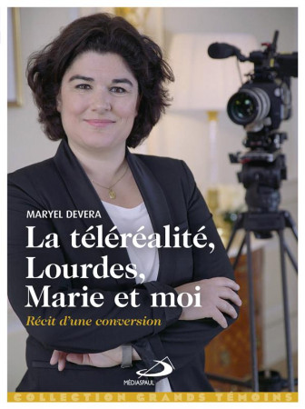TELEREALITE, LOURDES, MARIE ET MOI / RECIT D-UNE CONVERSION - DEVERA MARYEL - MEDIASPAUL