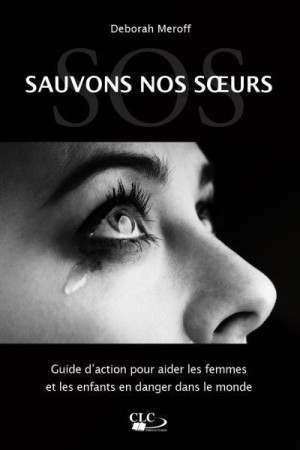 S.O.S. SAUVEZ NOS SOEURS. GUIDE D-AIDE AUX FEMMES EN DANGER DANS LE MONDE - DEBORAH MEROFF - Croisade du livre chrétien
