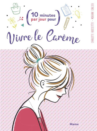 VIVRE LE CAREME / 10 MINUTES PAR JOUR POUR - GROSSETETE CHARLOTTE - MAME