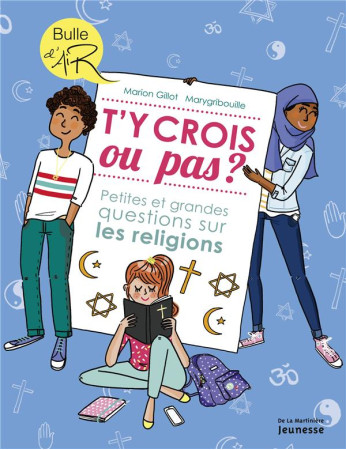 T-Y CROIS OU PAS ?. PETITES ET GRANDES QUESTIONS SUR LES RELIGIONS - GILLOT MARION - De La Martinière Jeunesse