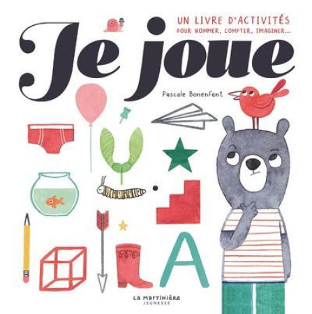JE JOUE ! - UN LIVRE D-ACTIVITES POUR NOMMER, COMPTER, IMAGINER - BONENFANT PASCALE - MARTINIERE BL