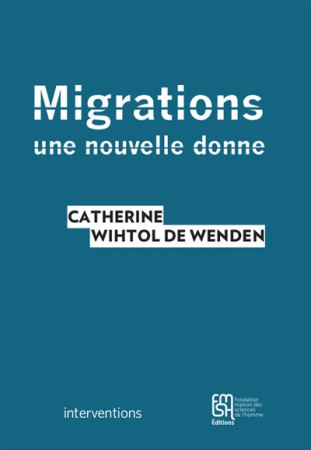 MIGRATIONS : UNE NOUVELLE DONNE - WIHTOL DE WENDEN CATHERINE - Maison des sciences de l'homme