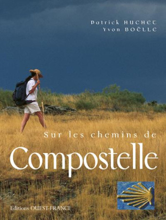 SUR LES CHEMINS DE COMPOSTELLE (COMPIL) - HUCHET PATRICK - OUEST FRANCE