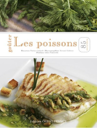 GOUTER LES POISSONS, 85 RECETTES - CAILLAULT PATRICE - OUEST FRANCE