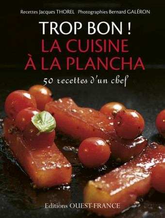 TROP BON ! LA CUISINE A LA PLANCHA - THOREL JACQUES - OUEST FRANCE