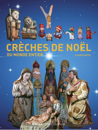 CRECHES DE NOEL DU MONDE ENTIER - QUETEL CLAUDE - Ouest-France