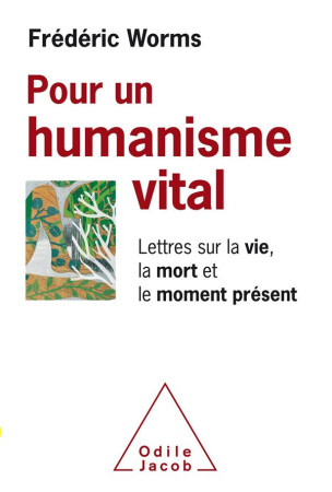 POUR UN HUMANISME VITAL / LETTRES SUR LA VIE ET LA MORT - FREDERIC WORMS - JACOB