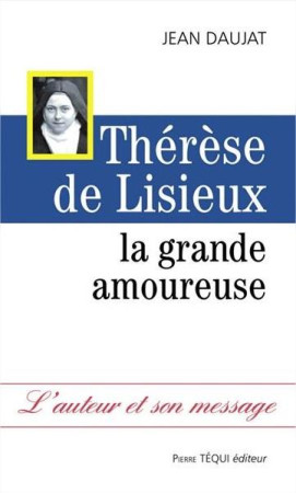 THERESE DE LISIEUX - LA GRANDE AMOUREUSE - JEAN DAUJAT - TEQUI