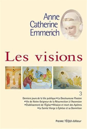VISIONS D-ANNE CATHERINE EMMERICH / TOME 3 - R.P. DULEY - TEQUI