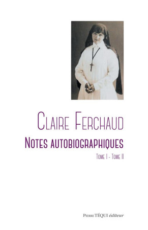 CLAIRE FERCHAUD / NOTES AUTOBIOGRAPHIQUES / TOME 1 ET 2 - FERCHAUD CLAIRE - TEQUI