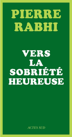 VERS LA SOBRIETE HEUREUSE - RABHI PIERRE - ACTES SUD