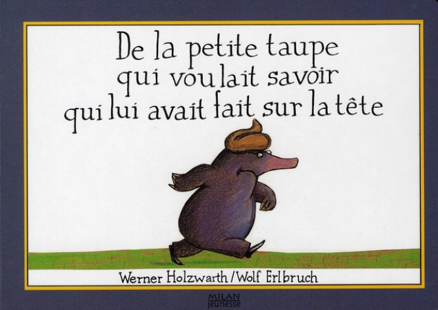 DE LA PETITE TAUPE QUI VOULAIT SAVOIR QUI L UI AVAIT FAIT SUR LA TETE - NERRAND-DESTOUCHES R - BD Kids