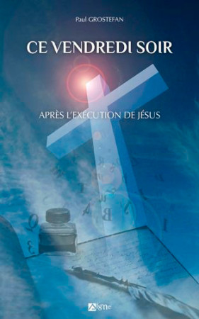 CE VENDREDI SOIR APRES L'EXECUTION DE JESUS - Paul Grostefan - SIGNE