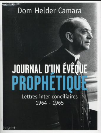 JOURNAL D-UN EVEQUE PROPHETIQUE - CAMARA DOM HELDER - Bayard