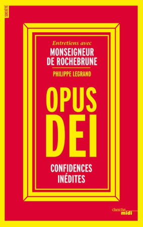 OPUS DEI - CONFIDENCES INEDITES - LEGRAND/ROCHEBRUNE - le Cherche Midi