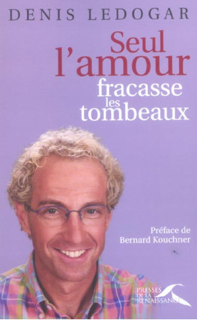 SEUL L-AMOUR FRACASSE LES TOMBEAUX - LEDOGAR DENIS - PRESSES RENAISS