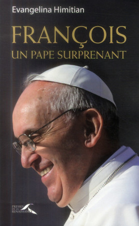 FRANCOIS  UN PAPE SURPRENANT - HIMITIAN EVANGELINA - Presses de la Renaissance