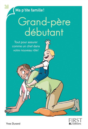 GRAND-PERE DEBUTANT / TOUT POUR ASSURER COMME UN CHEF DANS VOTRE NOUVEAU ROLE - DURAND YVES - First Editions