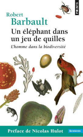 UN ELEPHANT DANS UN JEU DE QUILLES / L-HOMM E DANS LA BIODIVERSITE - BARBAULT ROBERT - POINTS