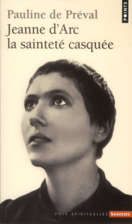 JEANNE D-ARC. LA SAINTETE CASQUEE - PREVAL PAULINE DE - POINTS