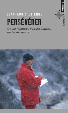 PERSEVERER . ON NE REPOUSSE PAS SES LIMITES , ON LES DECOUVRE - ETIENNE JEAN-LOUIS - Points