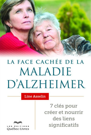 FACE CACHEE DE LA MALADIE D-ALZHEIMER - ASSELIN LINE - LES ÉDITIONS QUÉBEC-LIVRES