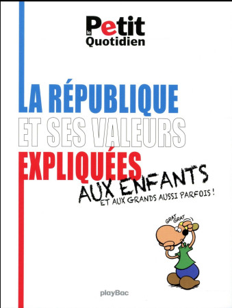 REPUBLIQUE ET SES VALEURS EXPLIQUEES AUX ENFANTS ET AUX GRANDS AUSSI PARFOIS - XXX - Play Bac