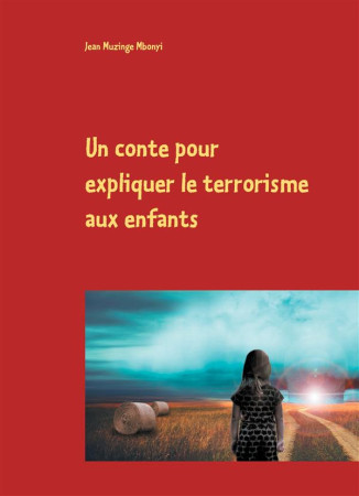 CONTE POUR EXPLIQUER LE TERRORISME AUX E NFANTS - MUZINGE MBONYI JEAN - BOOKS ON DEMAND