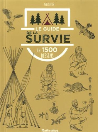 GUIDE DE LA SURVIE EN 1500 DESSINS - GUSTIN YVES - RUSTICA