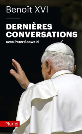 DERNIERES CONVERSATIONS AVEC PETER SEEWALD - BENOIT XVI - PLURIEL