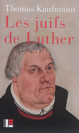 JUIFS DE LUTHER - KAUFMANN THOMAS - Labor et Fides