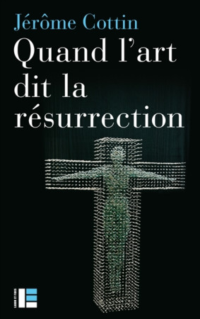 QUAND L-ART DIT LA RESURRECTION - COTTIN JEROME - Labor et Fides