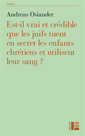 EST-IL VRAI QUE LES JUIFS TUENT EN SECRET LES ENFANTS CHRETIENS ET UTILISENT LEUR SANG - OSIANDER ANDREAS - Labor et Fides