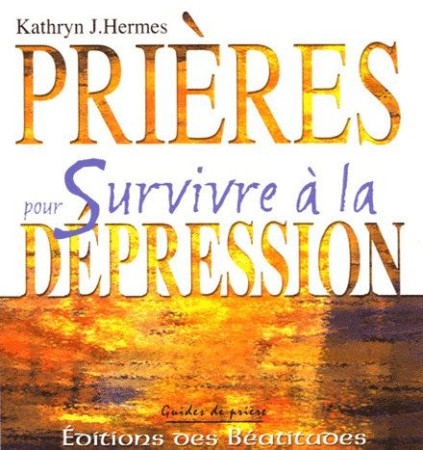 PRIERE POUR SURVIVRE A LA DEPRESION - KATHRYN JAMES HERMES - BEATITUDES