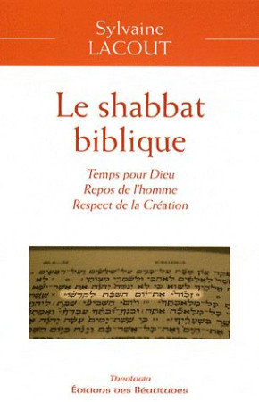 SHABBAT BIBLIQUE(LE),TEMPS POUR DIEU, REPOS DE L-HOMME,  RESPECT DE LA CREATION - LACOUT SYLVAINE - BEATITUDES