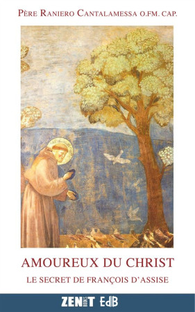 AMOUREUX DU CHRIST. LE SECRET DE FRANCOIS D -ASSISE - RANIERO CANTALAMESSA - Ed. des Béatitudes