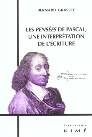 PENSEES DE PASCAL,UNE INTERPRETATION DE L- ECRITURE (LES - GRASSET BERNARD - KIME