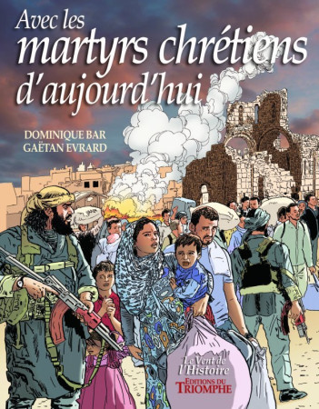 AVEC LES MARTYRS CHRETIENS D'AUJOURD'HUI - Gaëtan Evrard - TRIOMPHE