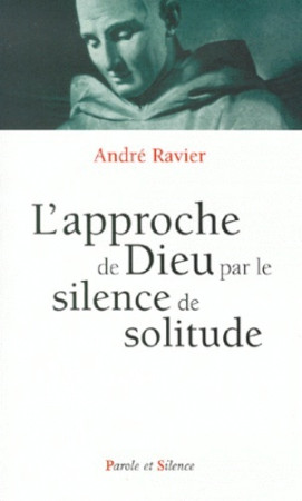 APPROCHE DE DIEU PAR LE SILENCE DE SOLITUDE -  Ravier a - PAROLE SILENCE