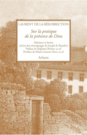 SUR LA PRATIQUE DE LA PRESENCE DE DIEU - RESURRECTION L. - Arfuyen