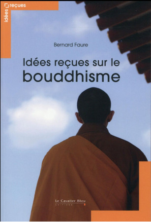 IDEES RECUES SUR LE BOUDDHISME - FAURE BERNARD - le Cavalier bleu