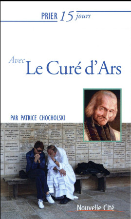 PRIER 15 JOURS AVEC LE CURE D-ARS / NED - CHOCHOLSKI P. - Nouvelle Cité