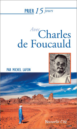 PRIER 15 JOURS AVEC CHARLES DE FOUCAULD NED - Michel Lafon - NOUVELLE CITE