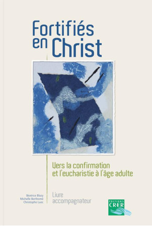 FORTIFIES EN CHRIST - GUIDE POUR L-ACCOMPAGNATEUR - B.BLAZY - M.BERTHOME - CRER