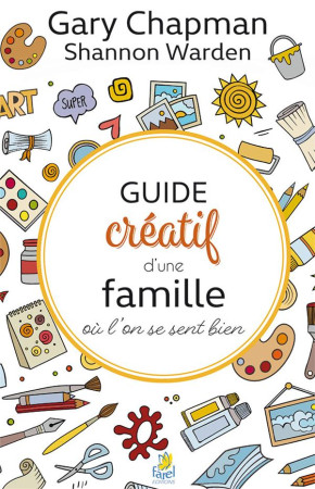 GUIDE CREATIF D-UNE FAMILLE OU L-ON SE SENT BIEN - GARY CHAPMAN - FAREL